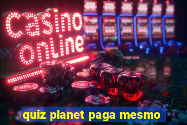 quiz planet paga mesmo